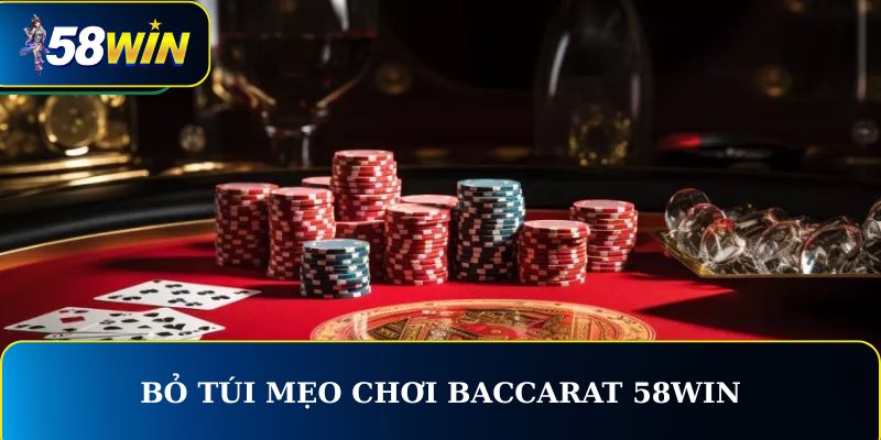 Bỏ túi mẹo chơi baccarat 58WIN ăn sập nhà cái