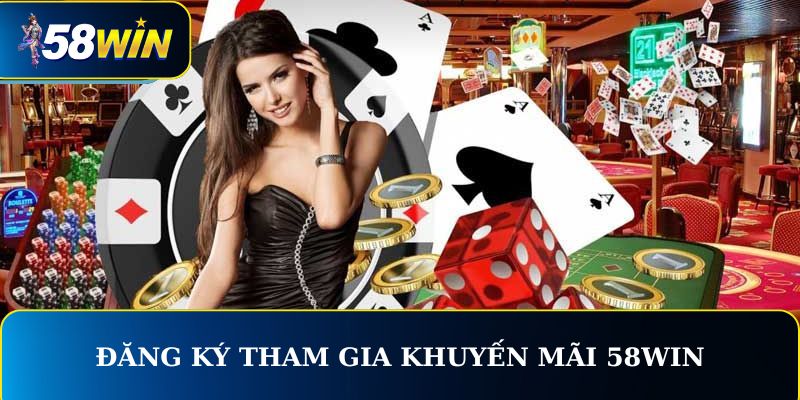 Hướng dẫn đăng ký tham gia Casino 58WIN