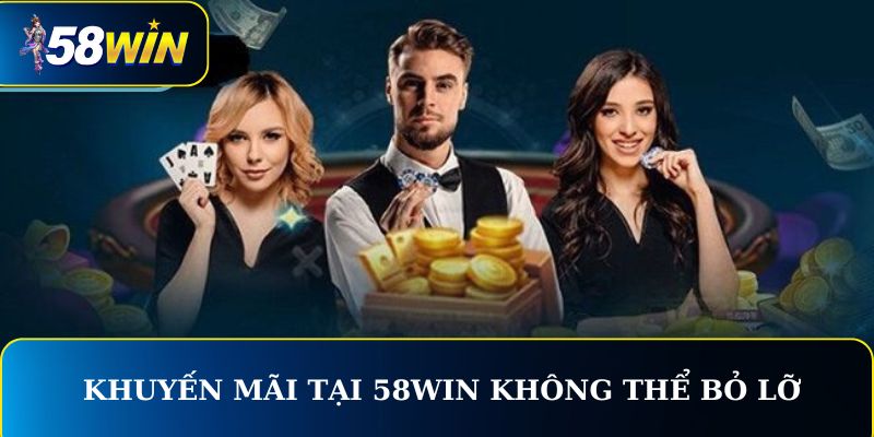  Các khuyến mãi tại 58WIN khủng không thể bỏ lỡ