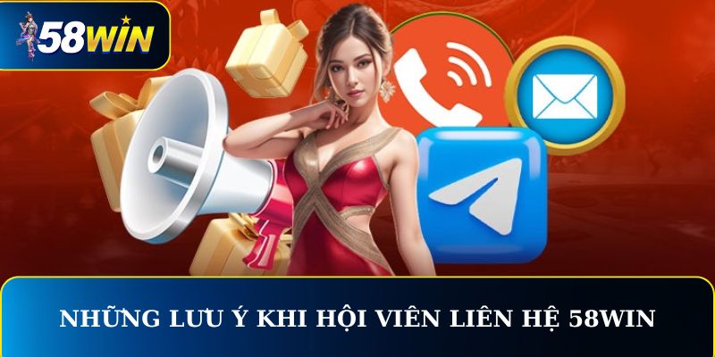  Những lưu ý khi hội viên liên hệ nhà cái 58WIN