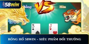 Rồng Hổ 58WIN