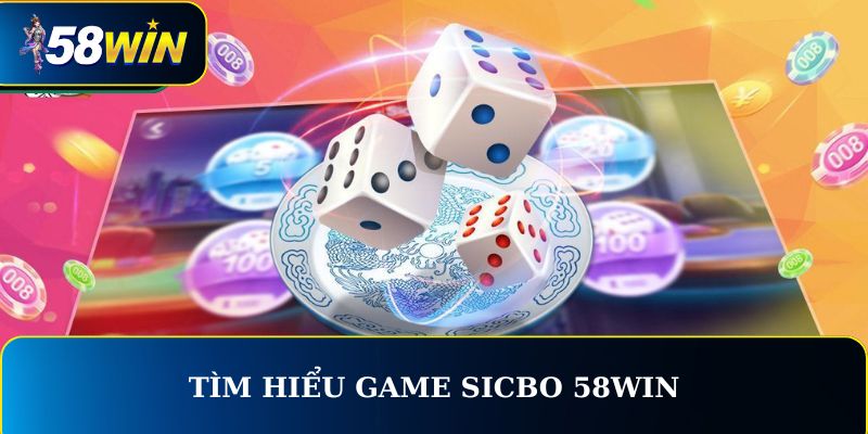 Bạn biết gì về sicbo 58WIN