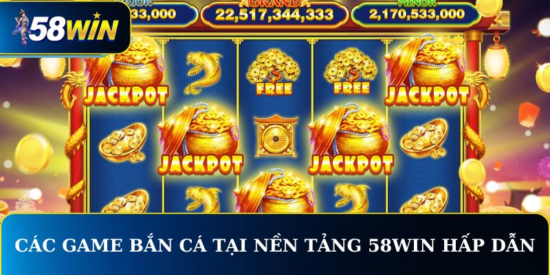 Những tựa game nổ hũ tại 58WIN hấp dẫn