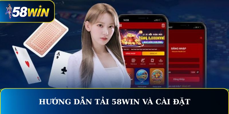 Hướng dẫn Tải app 58WIN và cài đặt ứng dụng trên các thiết bị